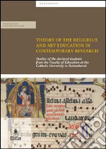 Theory of the Religious and Art Education in Contemporary ResearchStudies of the doctoral students from the Faculty of Education at the Catholic University in Ružomberok. E-book. Formato PDF ebook