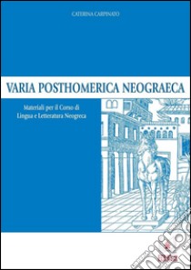 Varia Posthomerica NeograecaMateriali per il corso di Lingua e letteratura neogreca. E-book. Formato PDF ebook di Caterina Carpinato