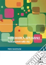 Matematica AttuarialeAssicurazioni sulla Vita. E-book. Formato PDF