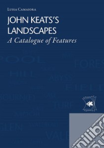John Keats’s LandscapesA Catalogue of Features. E-book. Formato PDF ebook di Luisa Camaiora