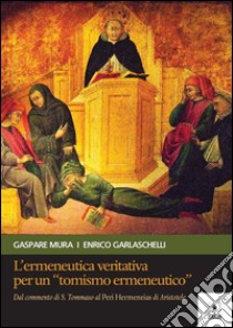 L'ermeneutica veritativa per un tomismo ermeneuticoDal commento di S. Tommaso al Peri Hermeneias di Aristotele. E-book. Formato PDF ebook di Enrico Garlaschelli