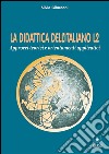 La Didattica dell'Italiano L2Approcci teorici e orientamenti applicativi. E-book. Formato PDF ebook di Silvia Gilardoni