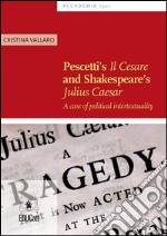 Pescetti's il Cesare and Shakespeare’s Julius Caesar: A case of political intertextuality. E-book. Formato PDF ebook