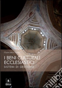 I Beni Culturali EcclesiasticiSistemi di Gestione. E-book. Formato PDF ebook di Giancarlo Santi