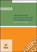 Oratoria sacra e politica in volgare dal Medioevo a oggiProfilo critico e antologico. E-book. Formato PDF ebook