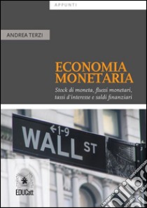 Appunti di Economia MonetariaStock di moneta, flussi monetari, tassi d’interesse e saldi finanziari. E-book. Formato PDF ebook di Andrea Terzi