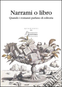 Narrami o LibroQuando i romanzi parlano di editoria. E-book. Formato EPUB ebook di Velania La Mendola