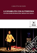 La disabilità con autoironiaOvvero come riconoscersi meglio che uguali. E-book. Formato PDF ebook