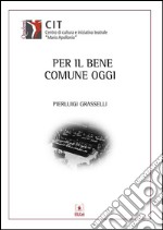 Per il bene comune oggi. E-book. Formato PDF ebook