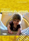 Pratiche di educazione alla corporeità nella scuola dell'infanzia. E-book. Formato PDF ebook di Giovanna Ravelli