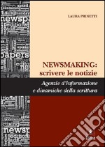 NEWSMAKING: scrivere le notizieAgenzie d’informazione e dinamiche della scrittura. E-book. Formato EPUB ebook