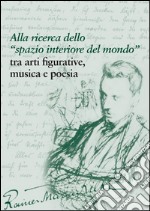 Rainer Maria Rilke: Alla ricerca dello “spazio interiore del mondo” tra arti figurative, musica e poesia. E-book. Formato PDF ebook