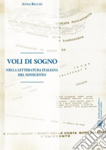 Voli da sognoNella letteratura italiana del novecento. E-book. Formato PDF ebook di Anna Bellio