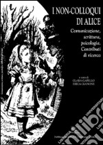 I non-colloqui di Alice: Comunicazione, scrittura, psicologia. Contributi di ricerca. E-book. Formato PDF ebook