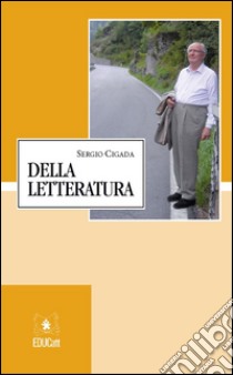 Della letteraturadiscorso pronunciato in occasione del conferimento del titolo di Chevalier de l’Ordre national du Mérite. E-book. Formato PDF ebook di Sergio Cigada