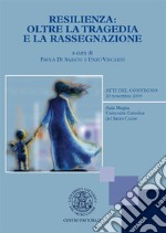 Resilienza: oltre la tragedia e la rassegnazione. E-book. Formato PDF ebook