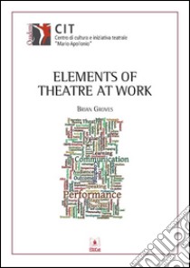 Elements of theatre at work. Ediz. italiana e inglese. E-book. Formato PDF ebook di Brian Groves