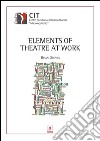 Elements of theatre at work. Ediz. italiana e inglese. E-book. Formato PDF ebook