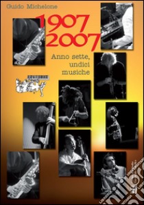 1907-2007Anno sette, undici musiche. E-book. Formato PDF ebook di Guido Michelone