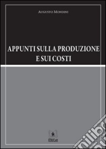 Appunti sulla produzione e sui costi. E-book. Formato PDF ebook di Augusto Mondini