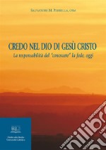 Credo nel Dio di Gesù CristoLa responsabilità del “conoscere” la fede, oggi. E-book. Formato PDF