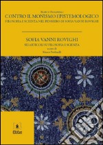Contro il monismo epistemologicoFilosofia e scienza nel pensiero di Sofia Vanni Rovighi. E-book. Formato PDF