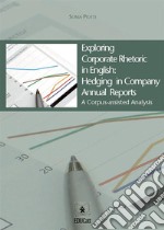 Exploring Corporate Rhetoric in English: Hedging in Company Annual ReportsA Corpus-assisted Analysis. E-book. Formato PDF ebook