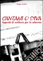 Cantami o divaAppunti di scrittura per lo schermo. E-book. Formato PDF ebook