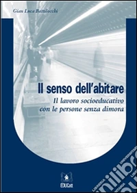 Il senso dell'abitare: Il lavoro socioeducativo con le persone senza dimora. E-book. Formato PDF ebook