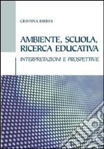 Ambiente, scuola, ricerca educativa: INTERPRETAZIONI E PROSPETTIVE. E-book. Formato PDF ebook