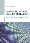 Ambiente, scuola, ricerca educativa: INTERPRETAZIONI E PROSPETTIVE. E-book. Formato PDF ebook