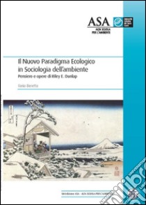 Il Nuovo Paradigma Ecologico in Sociologia dell’ambiente : Pensiero e opere di Riley E. Dunlap. E-book. Formato PDF ebook di Ilaria Beretta