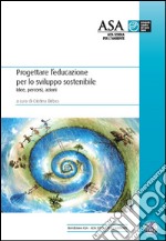  Progettare l’educazione per lo sviluppo sostenibile:  Idee, percorsi, azioni. E-book. Formato PDF ebook