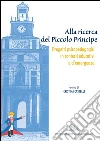 Alla ricerca del Piccolo Principe : Progetti psicopedagogici in contesti educativi e d’emergenza. E-book. Formato PDF ebook di Cristina Casteli