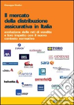  Il mercato della distribuzione assicurativa in Italia : evoluzione delle reti di vendita e loro impatto con il nuovo contesto normativo. E-book. Formato PDF ebook