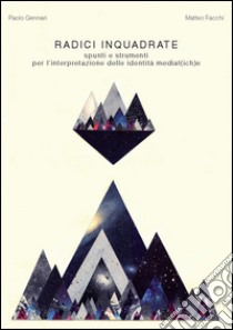 Radici Inquadratespunti e strumenti per l’interpretazione delle identità mediat(ich)e. E-book. Formato PDF ebook di Paolo Gennari