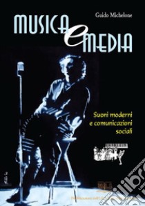 Musica e mediaSuoni moderni e comunicazioni sociali. E-book. Formato PDF ebook di Guido Michelone