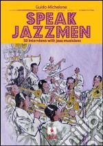 Speak Jazzmen: 55 Interviews with Jazz Musicians. E-book. Formato PDF ebook