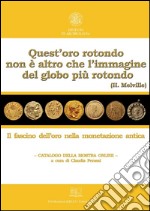 Quest'oro rotondo non è altro che l'immagine del Globo più rotondo (H. Melville): Il fascino dell’oro nella monetazione antica. E-book. Formato PDF ebook