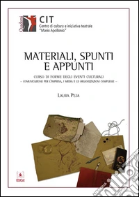 Materiali, Spunti e Appunti: Corso di forme degli eventi culturali - comunicazione per l'impresa, i media e le organizzazioni complesse. E-book. Formato PDF ebook