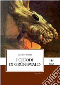 I chiodi di Grunewal. E-book. Formato PDF ebook di Edoardo Villata