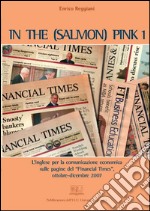 In the (salmon) pink. L'inglese per la comunicazione economica sulle pagine del «Financial Times» ottobre-dicembre 2007. E-book. Formato PDF ebook