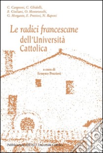 Le radici francescane dell'Università Cattolica. E-book. Formato PDF ebook di Ernesto Preziosi