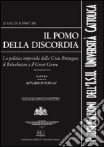 Il pomo della discordia: La politica imperiale della Gran Bretagna, il Baluchistan e il Great Game. E-book. Formato PDF ebook