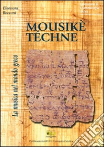 Mousikè téchne: La musica nel mondo greco. E-book. Formato PDF ebook di Eleonora Rocconi