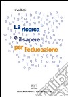 La ricerca e il sapere per l'educazione. E-book. Formato PDF ebook di Livia Cadei
