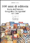 100 anni di editoriaStoria dell’Istituto Geografico De Agostini 1901-2001. E-book. Formato PDF ebook di Roberto Cicala