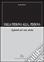 Dalla persona alla... persona. Appunti per una storia. E-book. Formato PDF ebook