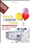 I bisogni, i desideri, i sogni. Una analisi sociologica dei consumi. E-book. Formato PDF ebook