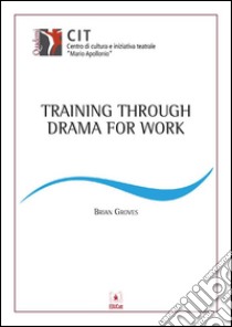 Training through drama for work. E-book. Formato PDF ebook di Brian Groves